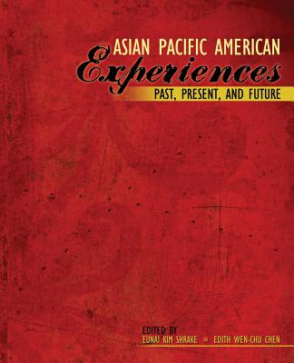 Asian Pacific American Experiences Past, Present, and Future