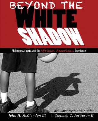 Beyond the White Shadow: Philosophy, Sports, and the African American Experience