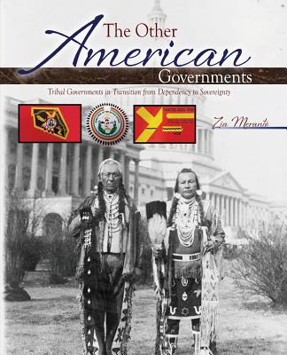 The Other American Governments: Tribal Governments in Transition from Dependency to Sovereignty