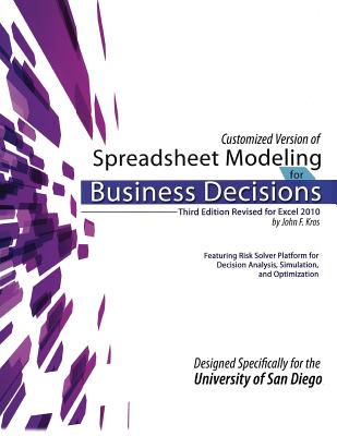 Customized Version of Spreadsheet Modeling for Business Decisions, Third Edition, by John F. Kros. Designed Specifically for the University of San Diego