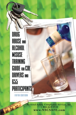 Drug Abuse and Alcohol Misuse Training Guide for CDL Drivers and 655 Participants