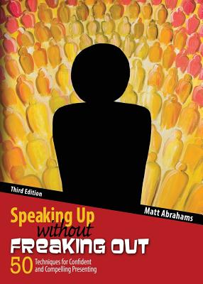 Speaking Up without Freaking Out: 50 Techniques for Confident and Compelling Presenting