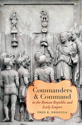 Commanders and Command in the Roman Republic and Early Empire