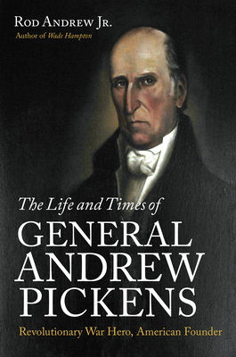 The Life and Times of General Andrew Pickens