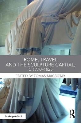 Rome, Travel and the Sculpture Capital, c.1770-1825