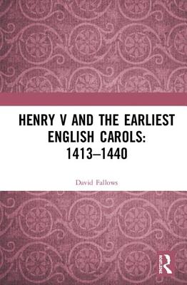 Henry V and the Earliest English Carols: 1413-1440