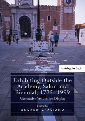 Exhibiting Outside the Academy, Salon and Biennial, 1775-1999