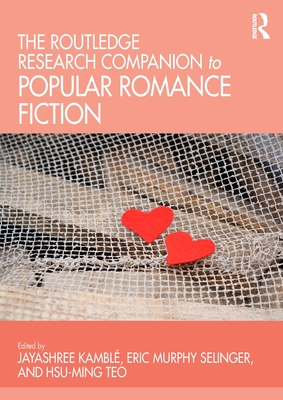 The Routledge Research Companion to Popular Romance Fiction