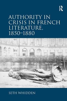 Authority in Crisis in French Literature, 1850-1880