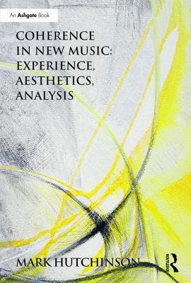 Coherence in New Music: Experience, Aesthetics, Analysis