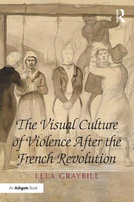 The Visual Culture of Violence After the French Revolution