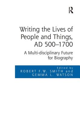 Writing the Lives of People and Things, AD 500-1700