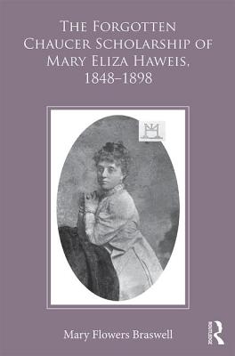 The Forgotten Chaucer Scholarship of Mary Eliza Haweis, 1848-1898