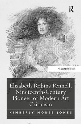 Elizabeth Robins Pennell, Nineteenth-Century Pioneer of Modern Art Criticism