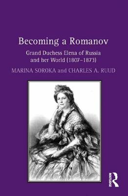 Becoming a Romanov. Grand Duchess Elena of Russia and her World (1807-1873)