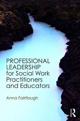 Professional Leadership for Social Work Practitioners and Educators