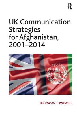 UK Communication Strategies for Afghanistan, 2001-2014