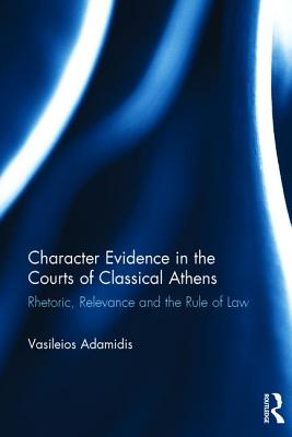 Character Evidence in the Courts of Classical Athens