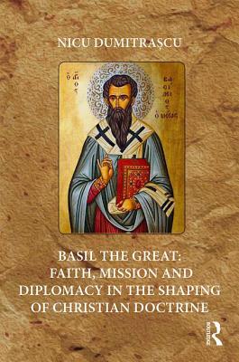 Basil the Great: Faith, Mission and Diplomacy in the Shaping of Christian Doctrine