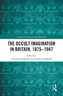 The Occult Imagination in Britain, 1875-1947