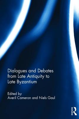 Dialogues and Debates from Late Antiquity to Late Byzantium