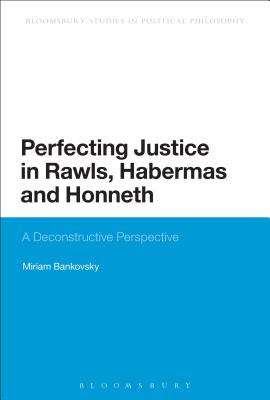 Perfecting Justice in Rawls, Habermas and Honneth