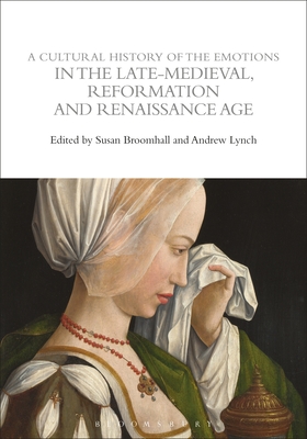 Cultural History of the Emotions in the Late Medieval, Reformation, and Renaissance Age