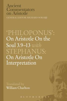 Philoponus': On Aristotle On the Soul 3.9-13 with Stephanus: On Aristotle On Interpretation