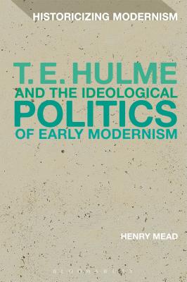 T. E. Hulme and the Ideological Politics of Early Modernism