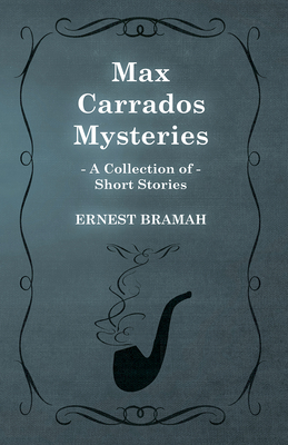 Max Carrados Mysteries (A Collection of Short Stories)