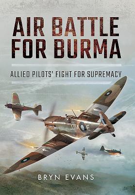 Air Battle for Burma: Allied Pilots' Fight for Supremacy