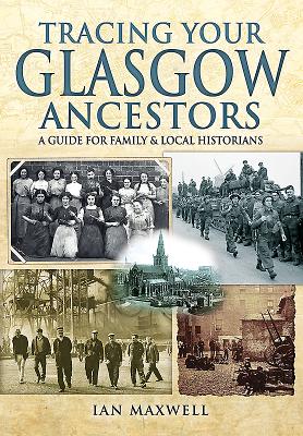 Tracing Your Glasgow Ancestors: A Guide for Family & Local Historians