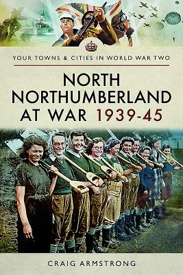 North Northumberland at War 1939 - 1945