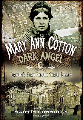 Mary Ann Cotton - Dark Angel: Britain's First Female Serial Killer