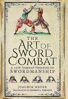 Art of Sword Combat: 1568 German Treatise on Swordmanship