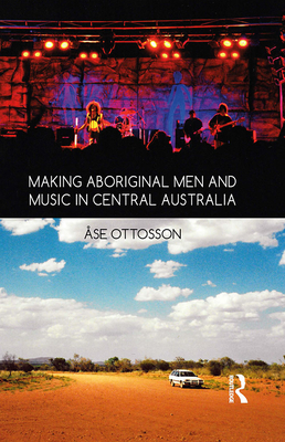 Making Aboriginal Men and Music in Central Australia