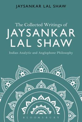 The Collected Writings of Jaysankar Lal Shaw: Indian Analytic and Anglophone Philosophy