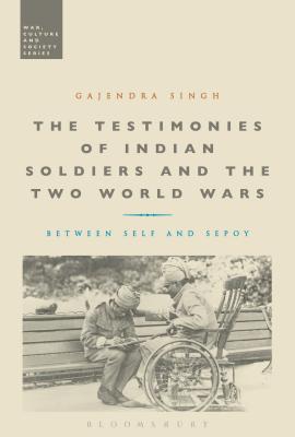 The Testimonies of Indian Soldiers and the Two World Wars