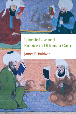 Islamic Law and Empire in Ottoman Cairo