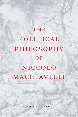 The Political Philosophy of Niccolo Machiavelli