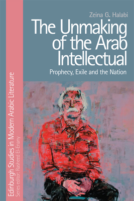 The Unmaking of the Arab Intellectual