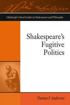 Shakespeare'S Fugitive Politics