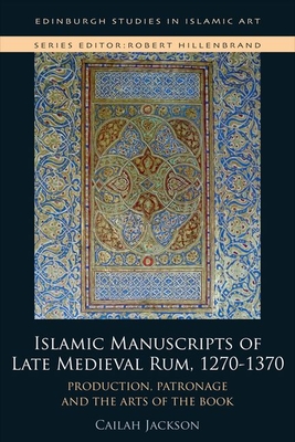 Islamic Manuscripts of Late Medieval Rum, 1270-1370