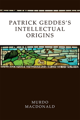 Patrick Geddes's Intellectual Origins