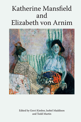 Katherine Mansfield and Elizabeth Von Arnim