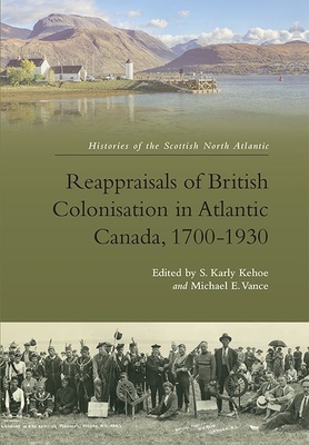 Reappraisals of British Colonisation in Atlantic Canada, 1700-1930