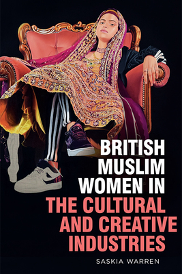 British Muslim Women in the Cultural and Creative Industries