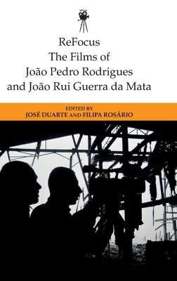 Refocus: the Films of Joao Pedro Rodrigues and Joao Rui Guerra Da Mata