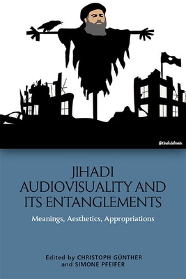 Jihadi Audiovisuality and its Entanglements