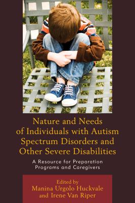 Nature and Needs of Individuals with Autism Spectrum Disorders and Other Severe Disabilities